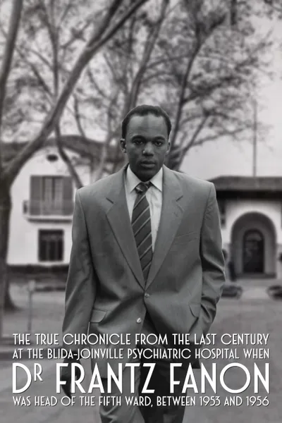 True Chronicles of the Blida Joinville Psychiatric Hospital in the Last Century, when Dr Frantz Fanon Was Head of the Fifth Ward between 1953 and 1956