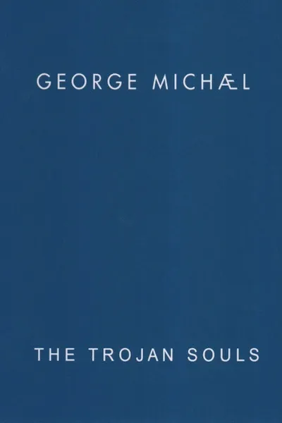George Michael: The Trojan Souls