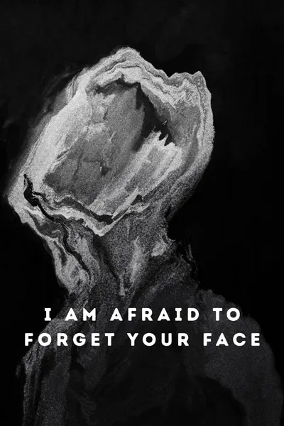 I Am Afraid to Forget Your Face