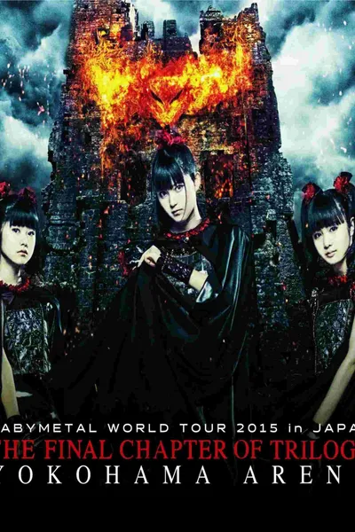 BABYMETAL - Live at Yokohama: World Tour 2015 - The Final Chapter of Trilogy