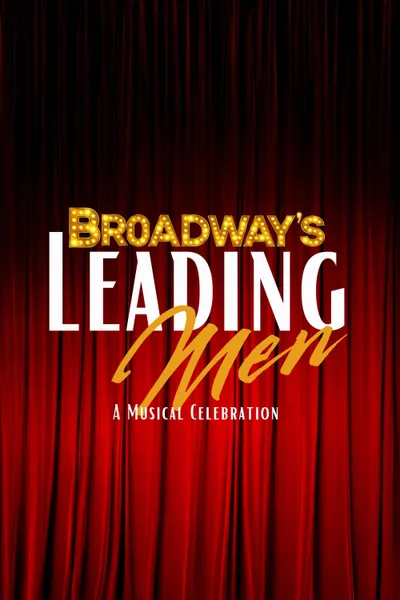 Broadway’s Leading Men: A Musical Celebration