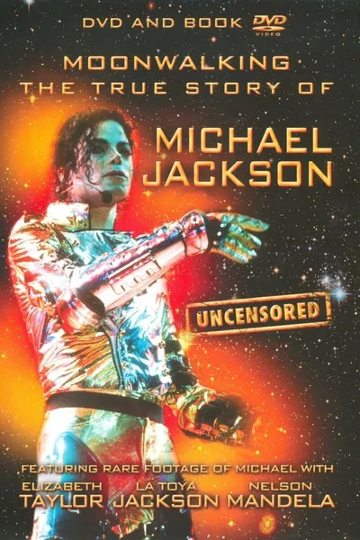 Moonwalking: The True Story of Michael Jackson - Uncensored