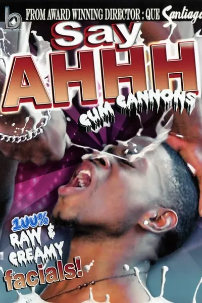 Say Ahhh 1: Cum Cannons