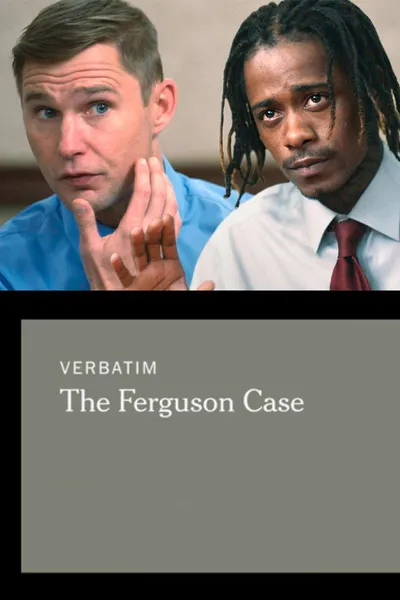 Verbatim: The Ferguson Case