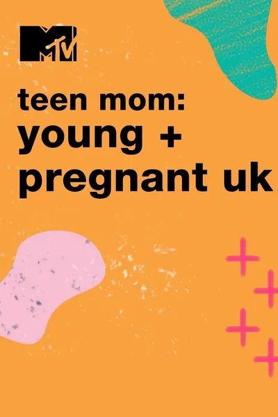 Teen Mom: Young and Pregnant UK