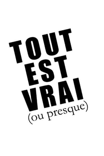 Tout est vrai (ou presque)