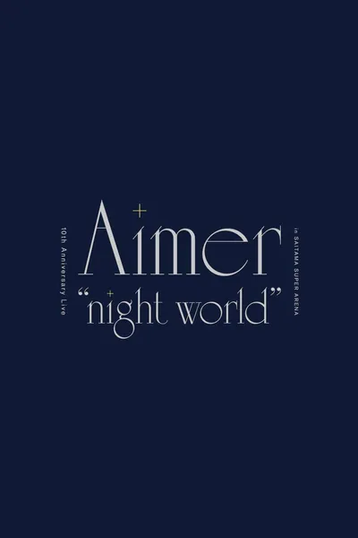 Aimer 10th Anniversary Live in SAITAMA SUPER ARENA "night world”