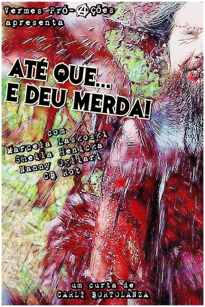 Até que... E deu merda!