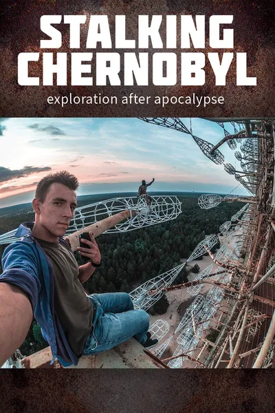 Stalking Chernobyl: Exploration After Apocalypse