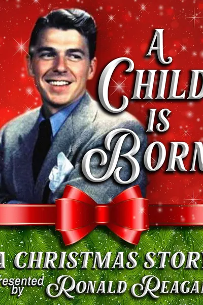 A Child is Born: A Christmas Story Presented by Ronald Reagan