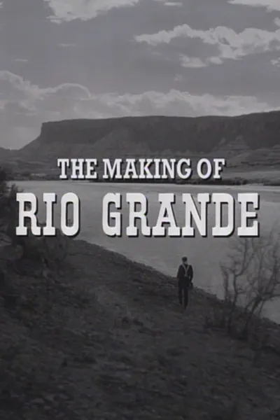 The Making of 'Rio Grande'