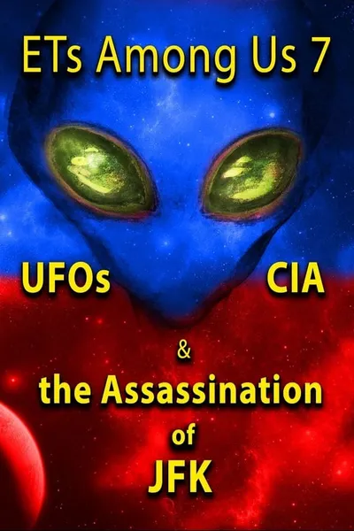 ETs Among Us 7: UFOs, CIA & the Assassination of JFK