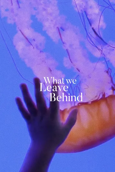 What We Leave Behind