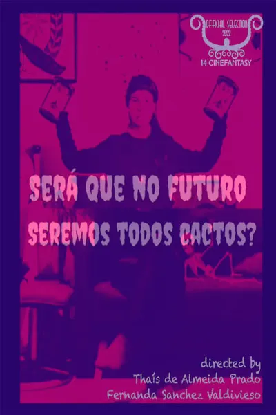 Será Que no Futuro Seremos Todos Cactos?