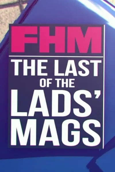 FHM: The Last of the Lads' Mags