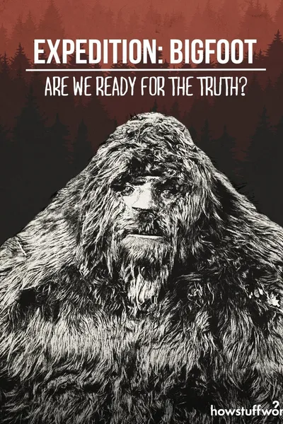 Expedition: Bigfoot - Are We Ready For The Truth?