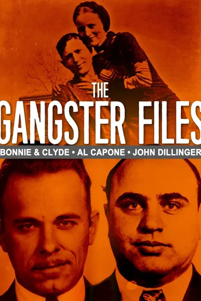 The Gangster Files: Bonnie and Clyde, Al Capone, John Dillinger