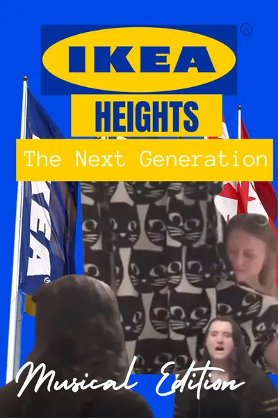 IKEA Heights - The Next Generation (Musical Edition)