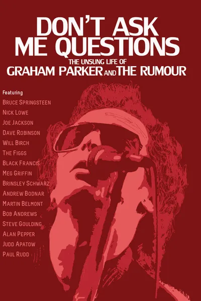 Don't Ask Me Questions: The Unsung Life of Graham Parker & The Rumour