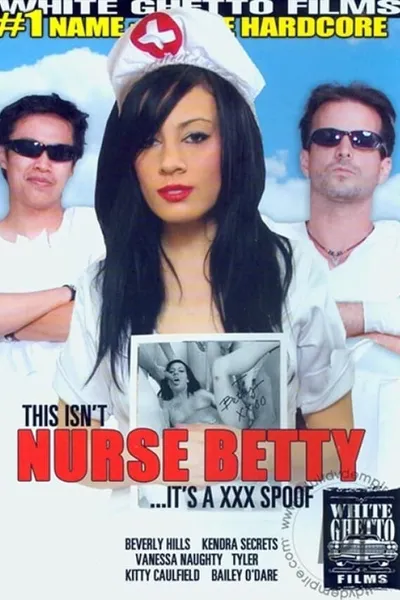 This Isn't Nurse Betty... It's a XXX Spoof!