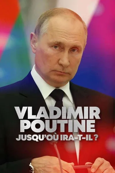 Vladimir Poutine : Jusqu'où ira-t-il ?