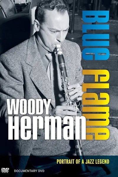 Woody Herman: Blue Flame - Portrait of a Jazz Legend