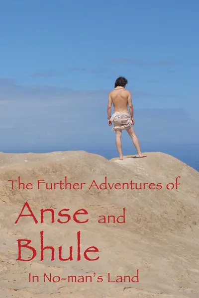 The Further Adventures of Anse and Bhule in No-Man's Land