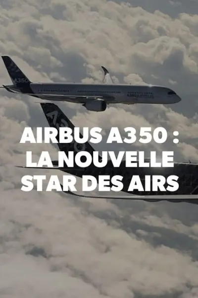 Airbus A350, la nouvelle star des airs