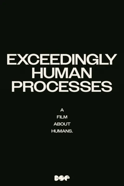 Exceedingly Human Processes