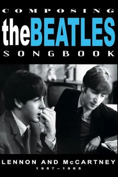 Composing the Beatles Songbook: Lennon and McCartney 1957 - 1965