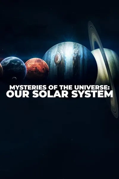 Mysteries of the Universe: Our Solar System