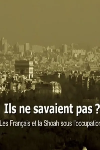 Ils ne savaient pas ? Les Français et la Shoah sous l'occupation