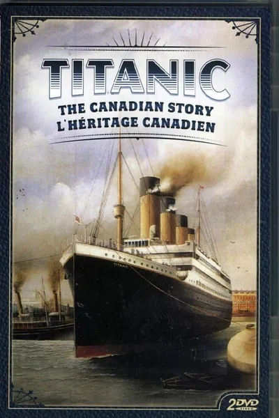 Titanic: The Canadian Story