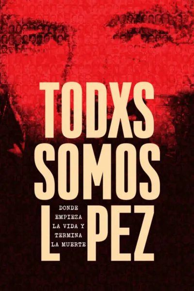 Todxs somos López. Donde empieza la vida y termina la muerte