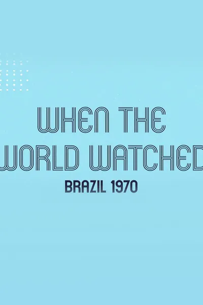 When the World Watched: Brazil 1970