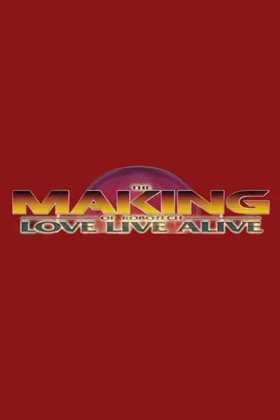 The Making of Robotech: Love Live Alive