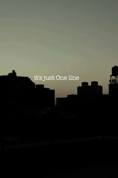 it's just One line