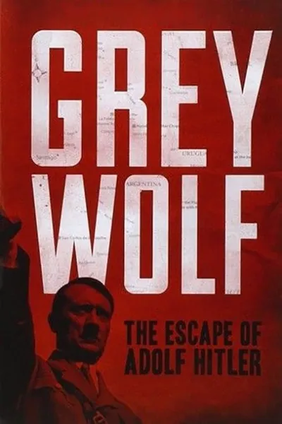 Grey Wolf: The Escape of Adolf Hitler