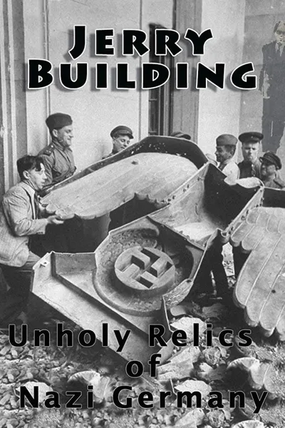 Jerry Building: Unholy Relics of Nazi Germany