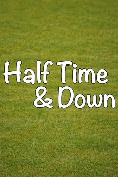 Half Time and Down