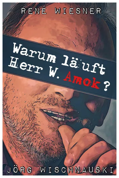 Warum läuft Herr W. Amok?