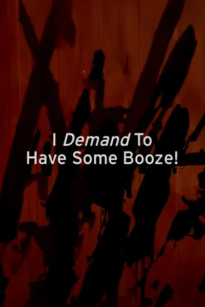 I Demand to Have Some Booze!