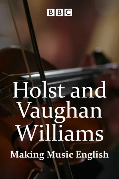 Holst and Vaughan Williams: Making Music English