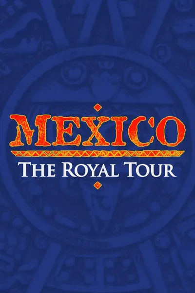 Mexico: The Royal Tour