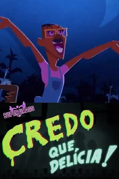 Super Drags: Credo que Delícia!