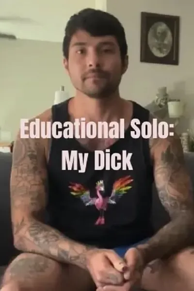 Educational Solo: My Dick