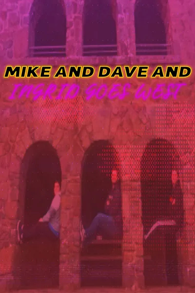 Mike and Dave and Ingrid Goes West