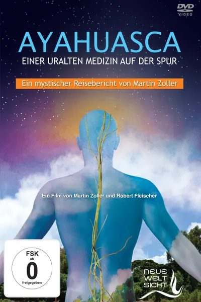 Ayahuasca: Einer uralten Medizin auf der Spur