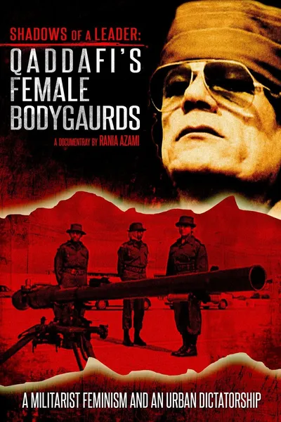 Shadows of a Leader: Qaddafi's Female Bodyguards