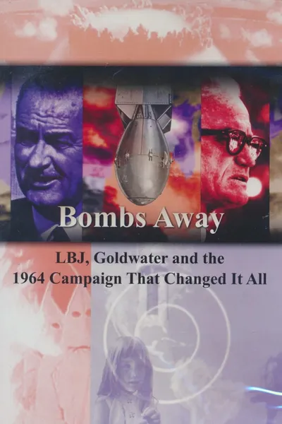 Bombs Away: LBJ, Goldwater and the 1964 Campaign That Changed It All